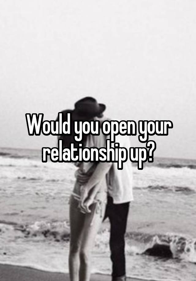 Would you open your relationship up?