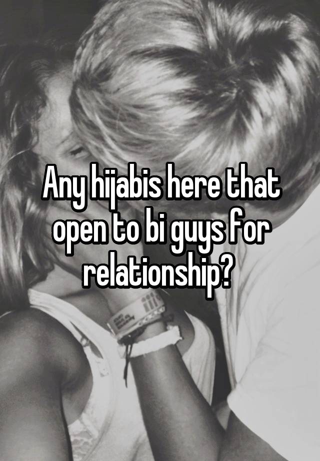 Any hijabis here that open to bi guys for relationship? 