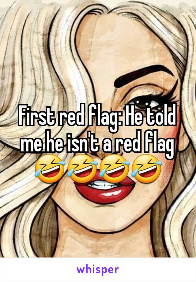 First red flag: He told me he isn't a red flag🤣🤣🤣🤣