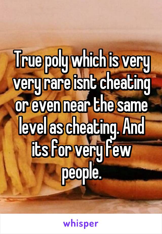 True poly which is very very rare isnt cheating or even near the same level as cheating. And its for very few people.