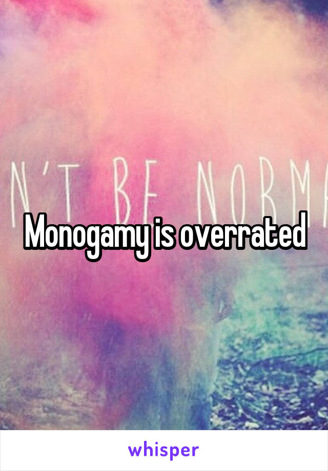 Monogamy is overrated