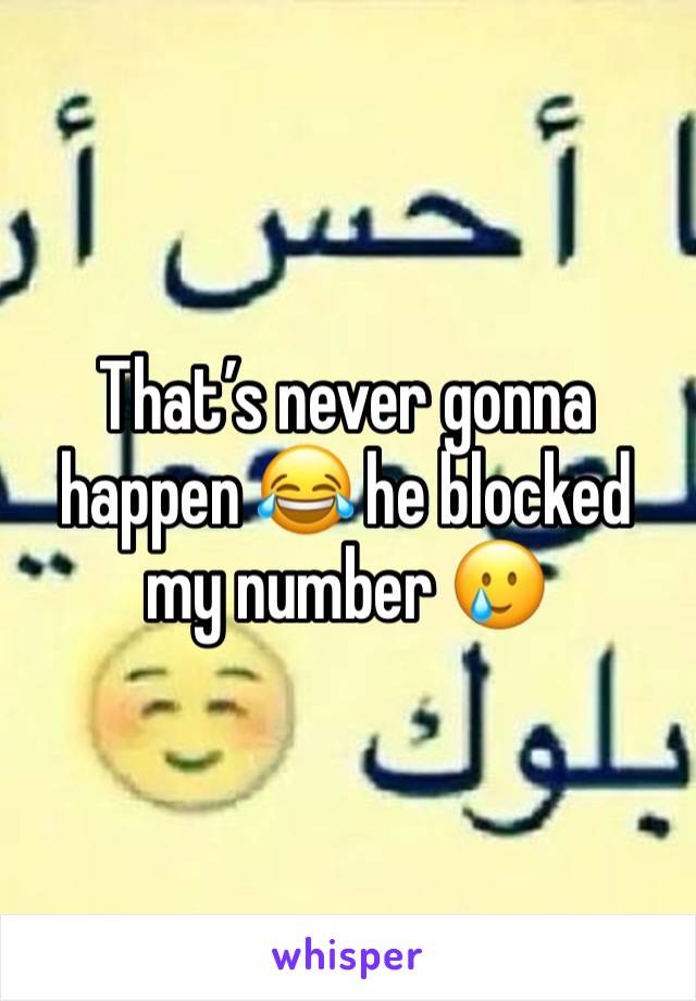 That’s never gonna happen 😂 he blocked my number 🥲