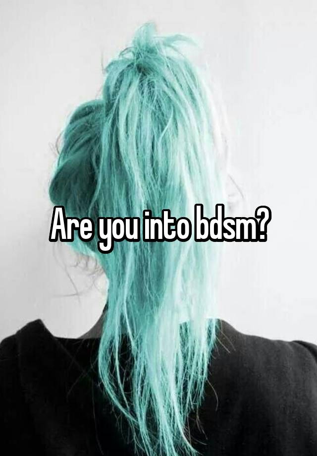 Are you into bdsm?