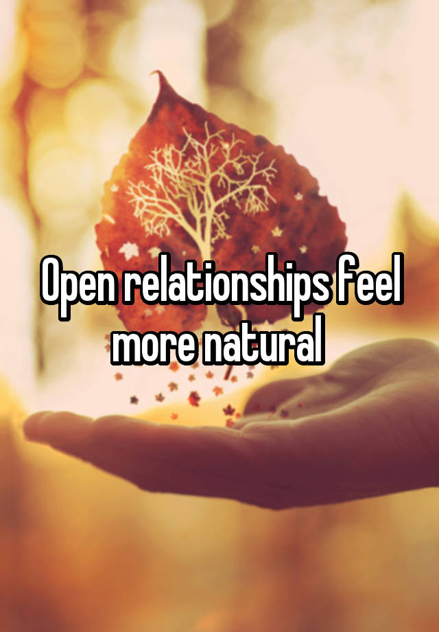 Open relationships feel more natural 