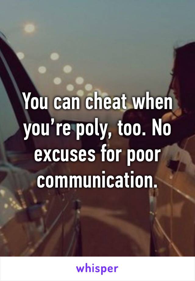 You can cheat when you’re poly, too. No excuses for poor communication.