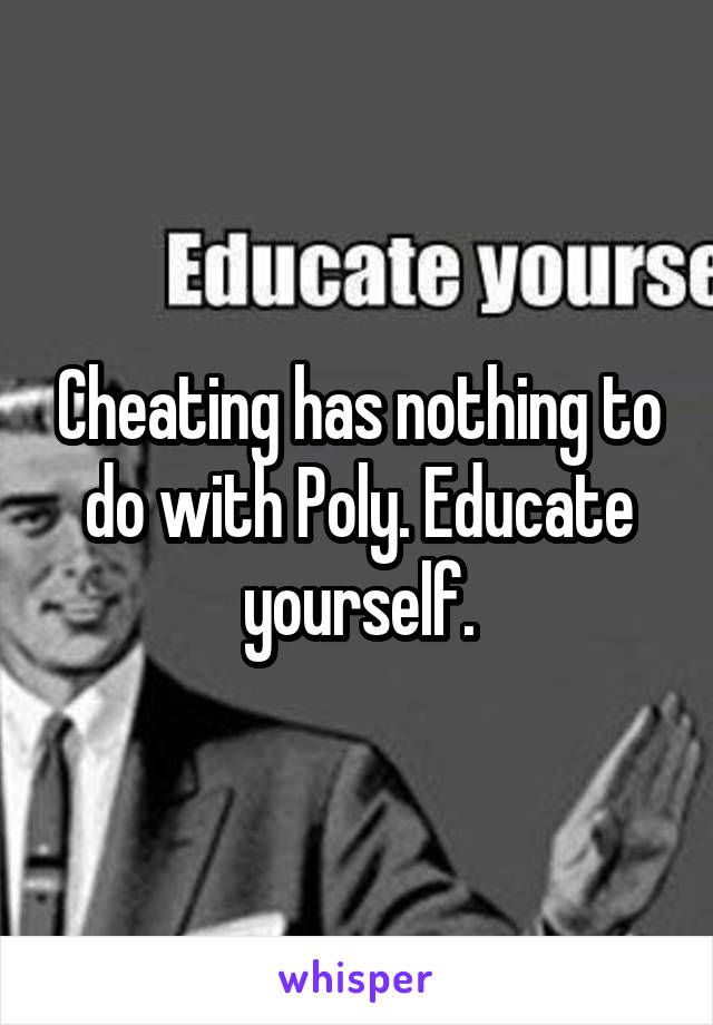 Cheating has nothing to do with Poly. Educate yourself.