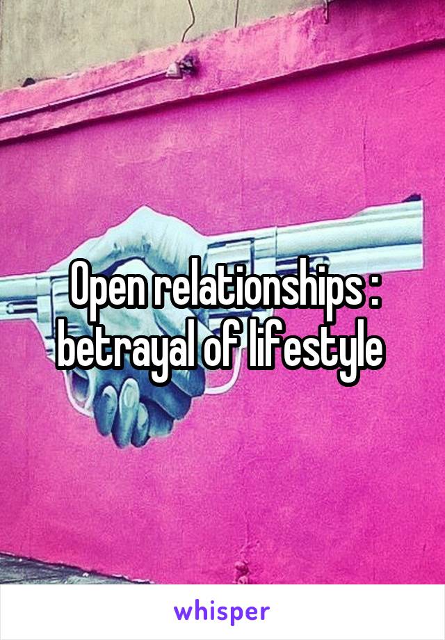 Open relationships : betrayal of lifestyle 