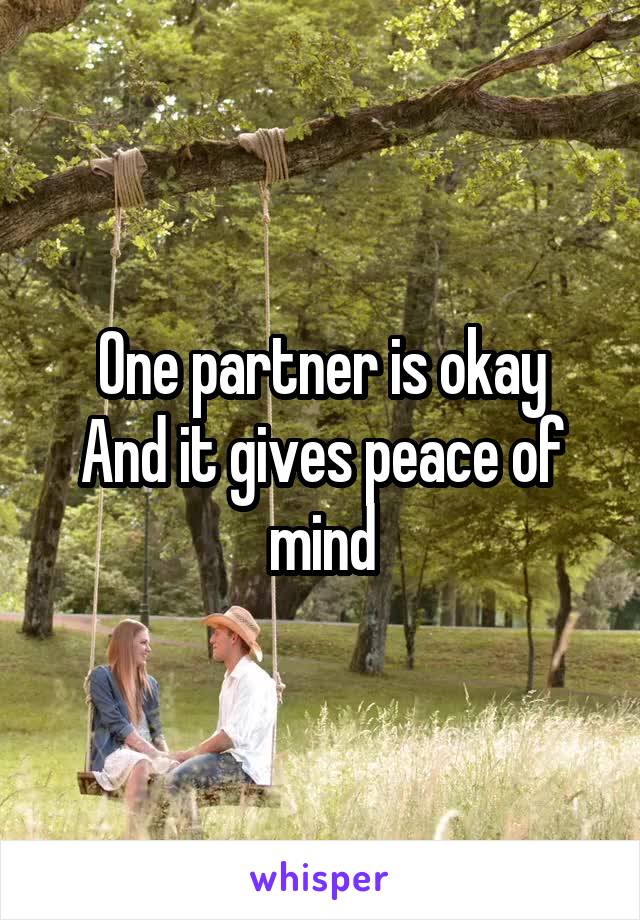 One partner is okay
And it gives peace of mind