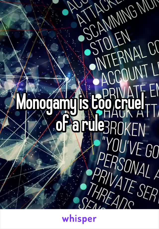 Monogamy is too cruel of a rule