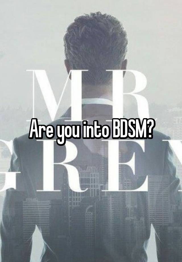 Are you into BDSM?