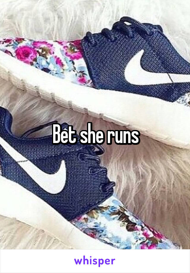 Bet she runs