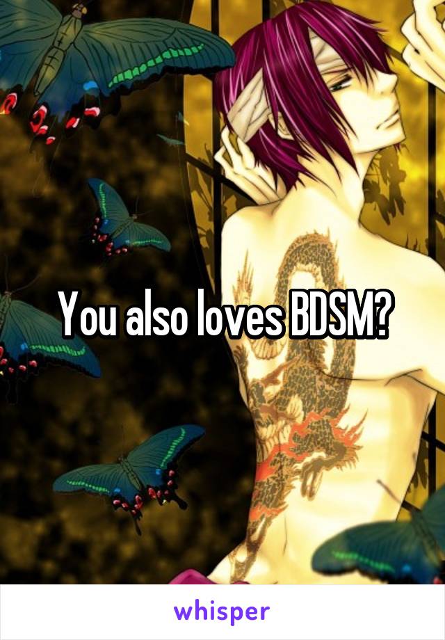 You also loves BDSM?