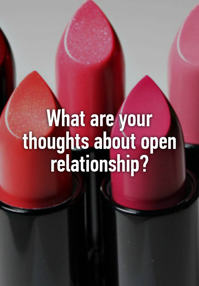 What are your thoughts about open relationship?