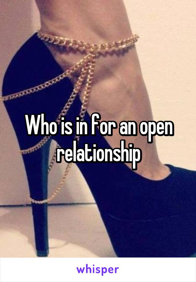 Who is in for an open relationship