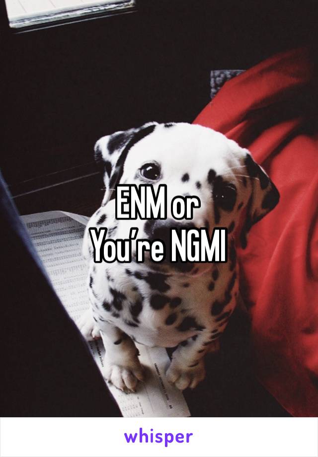 ENM or
You’re NGMI