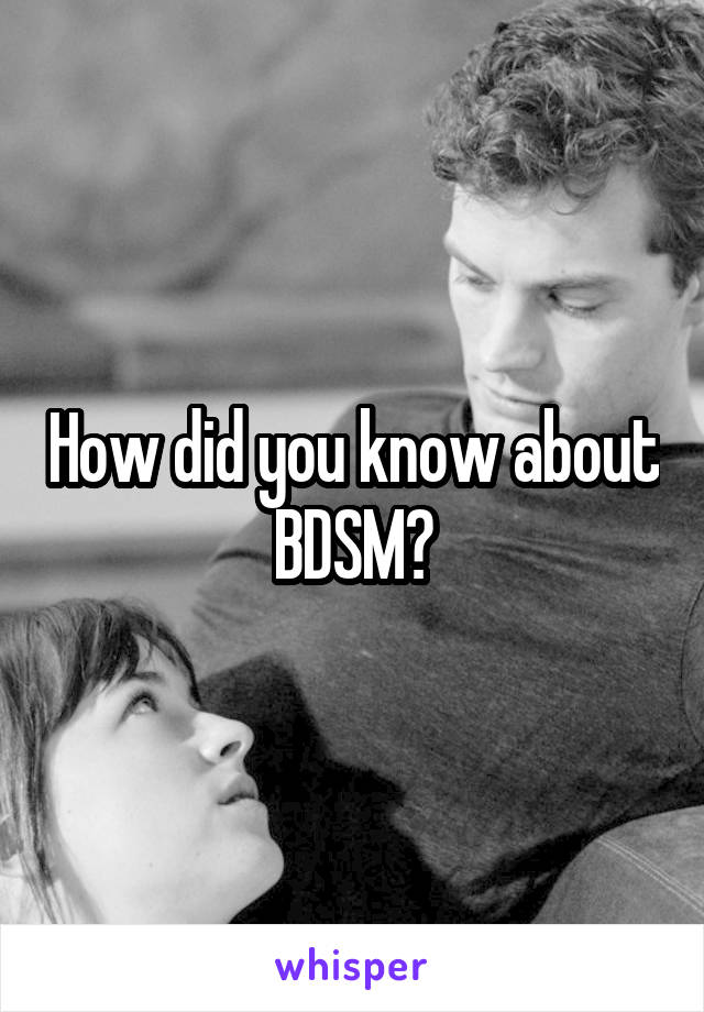 How did you know about BDSM?