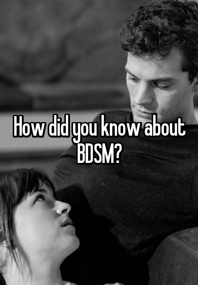 How did you know about BDSM?