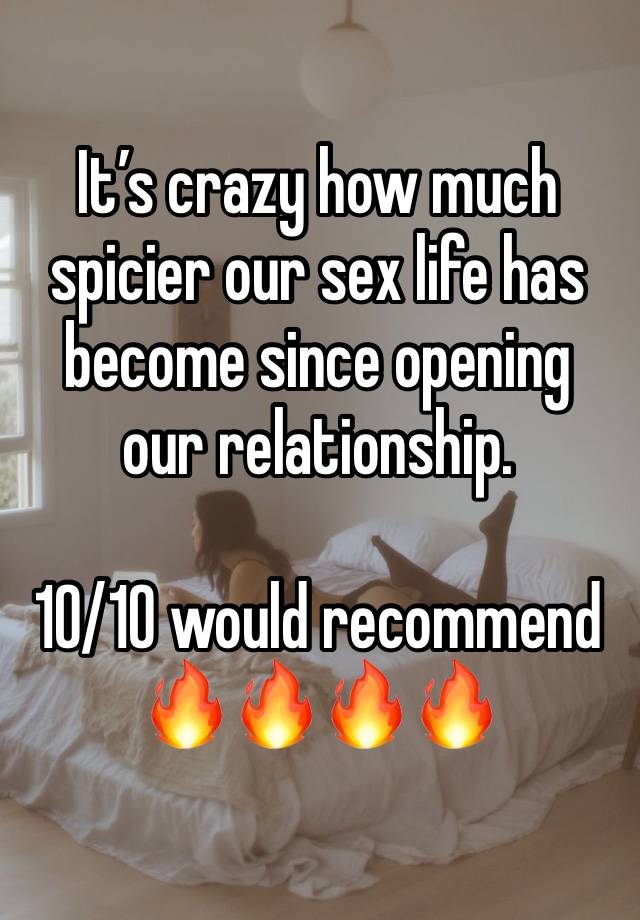 It’s crazy how much spicier our sex life has become since opening our relationship.

10/10 would recommend
🔥🔥🔥🔥