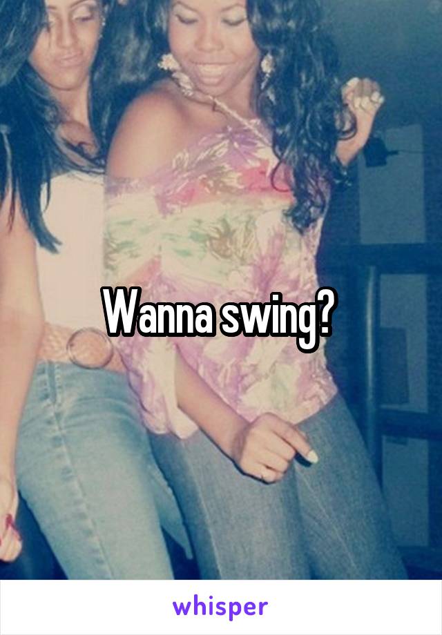 Wanna swing? 