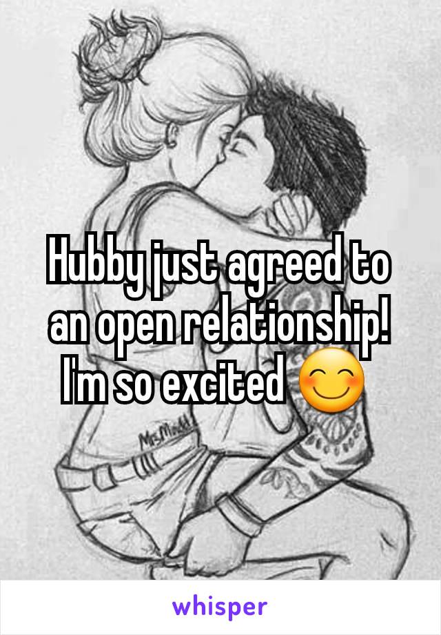 Hubby just agreed to an open relationship! I'm so excited 😊 