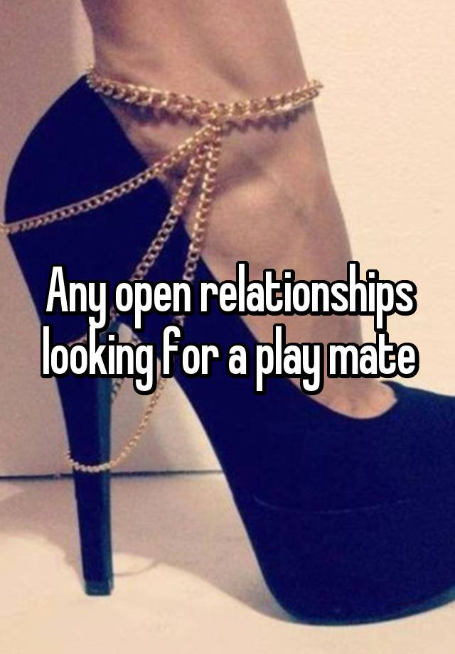 Any open relationships looking for a play mate