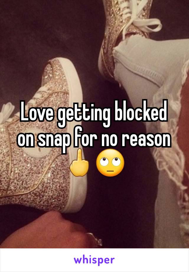 Love getting blocked on snap for no reason 🖕🙄