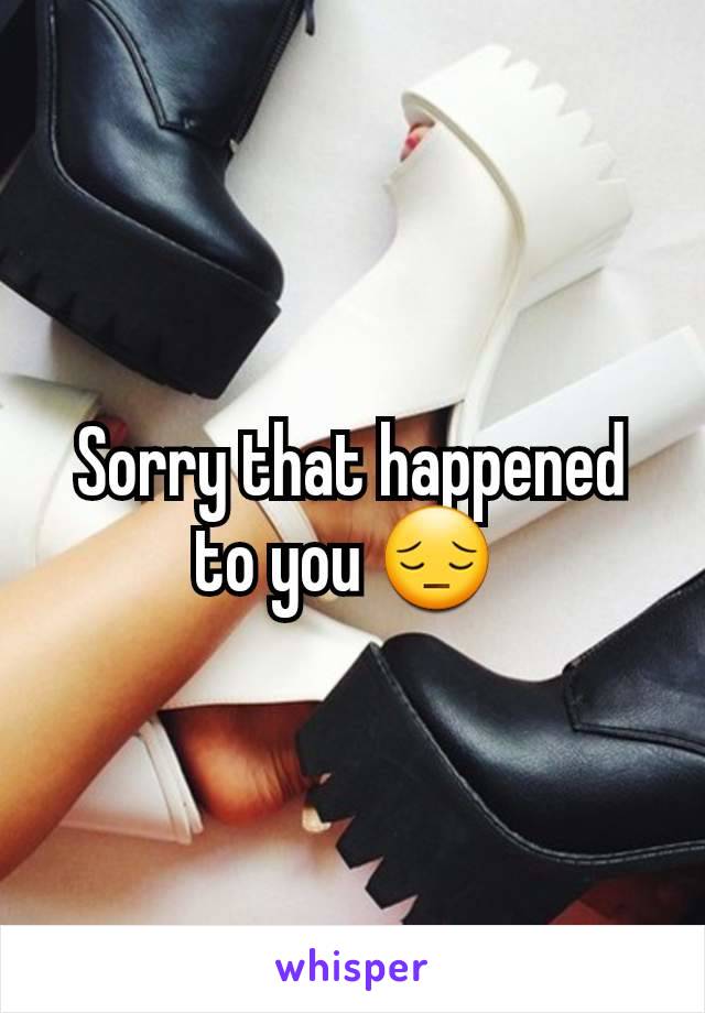 Sorry that happened to you 😔 