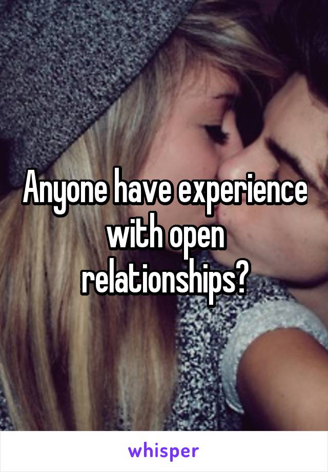 Anyone have experience with open relationships?