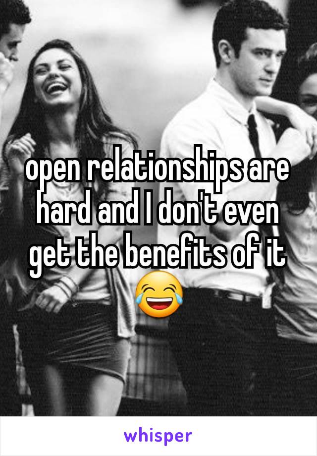 open relationships are hard and I don't even get the benefits of it😂