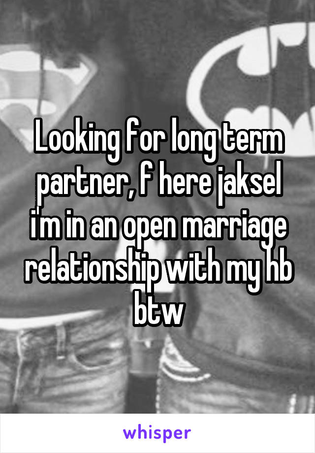 Looking for long term partner, f here jaksel i'm in an open marriage relationship with my hb btw