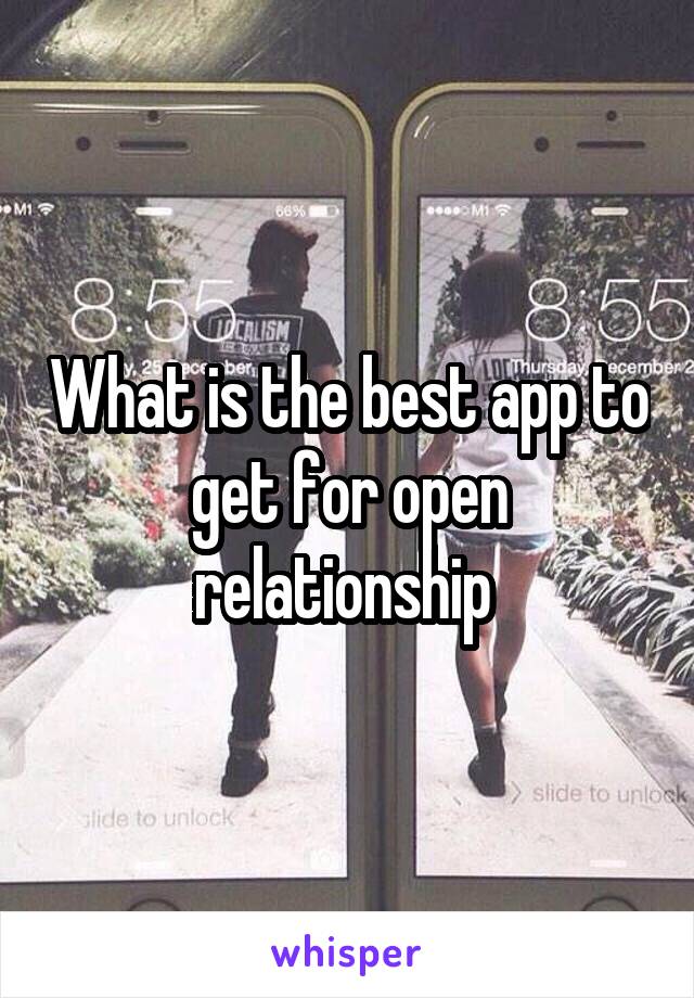 What is the best app to get for open relationship 