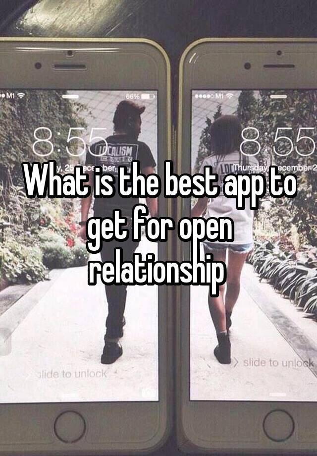 What is the best app to get for open relationship 