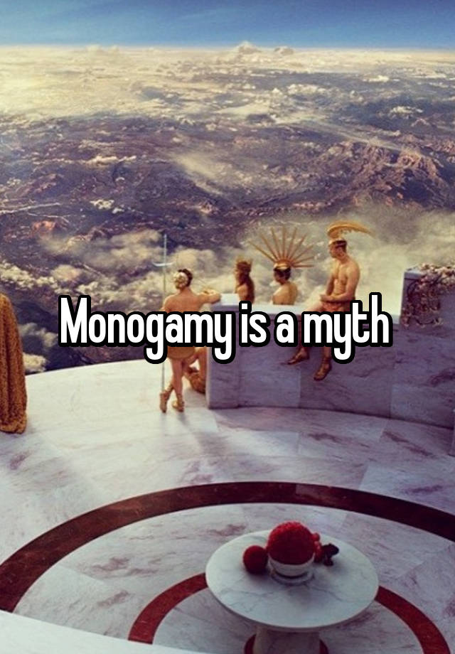 Monogamy is a myth 