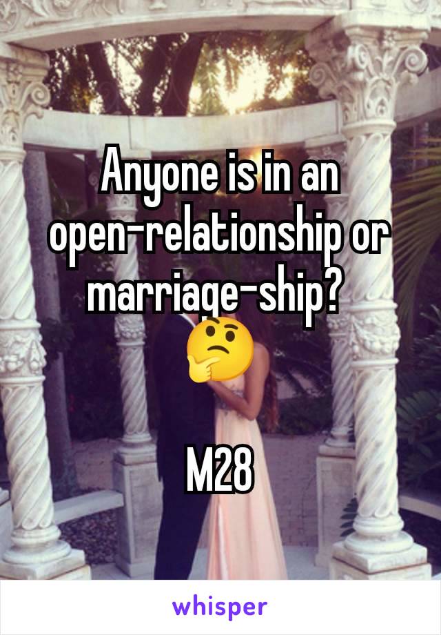 Anyone is in an open-relationship or marriage-ship? 
🤔

M28