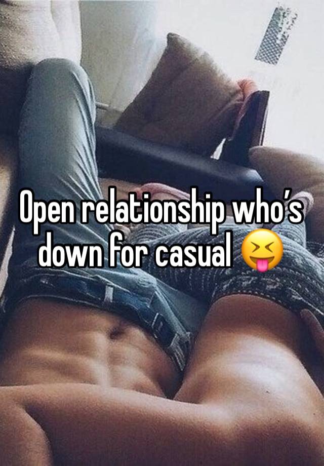 Open relationship who’s down for casual 😝