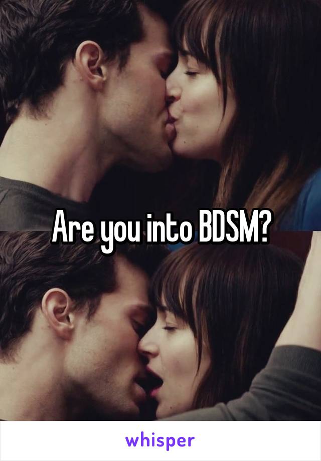 Are you into BDSM?