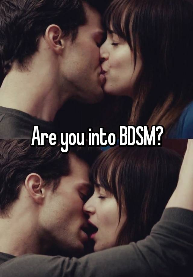 Are you into BDSM?