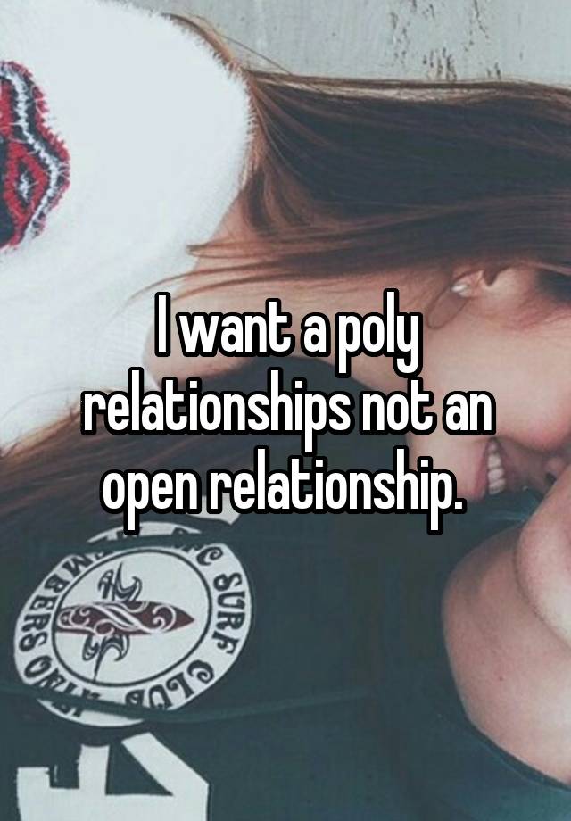 I want a poly relationships not an open relationship. 