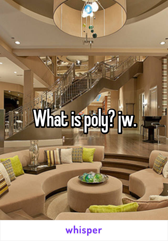 What is poly? jw.