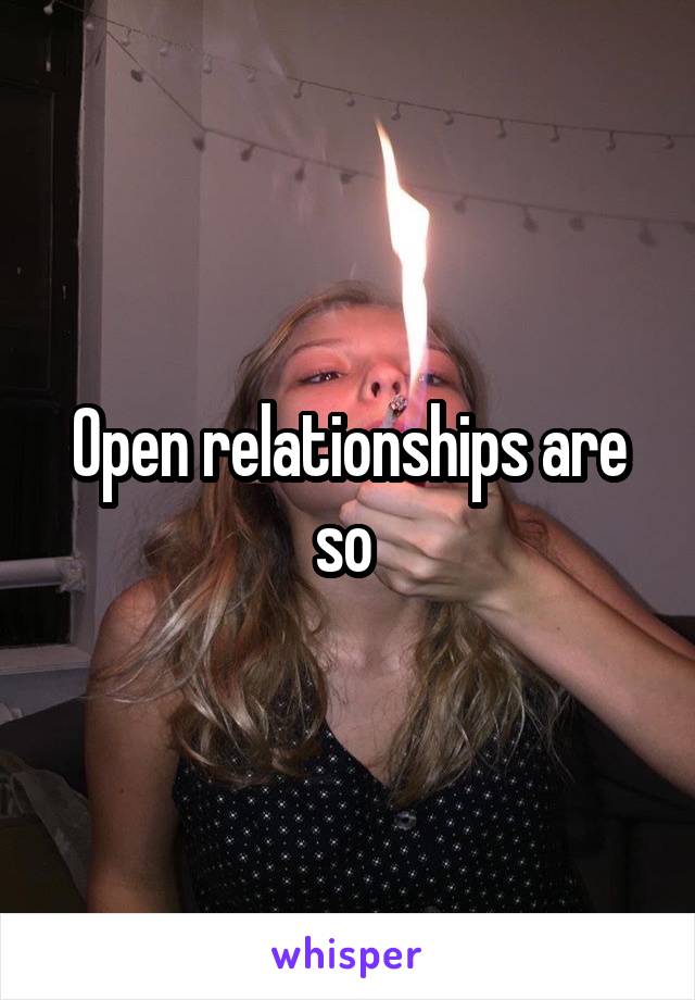 Open relationships are so 