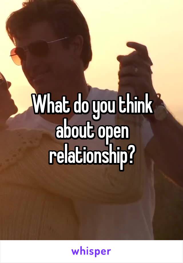 What do you think about open relationship?