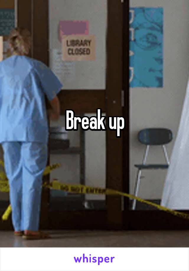 Break up
