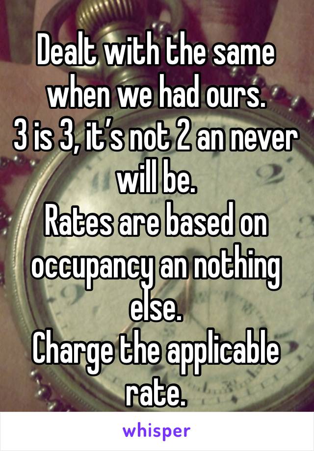 Dealt with the same when we had ours. 
3 is 3, it’s not 2 an never will be. 
Rates are based on occupancy an nothing else. 
Charge the applicable rate. 