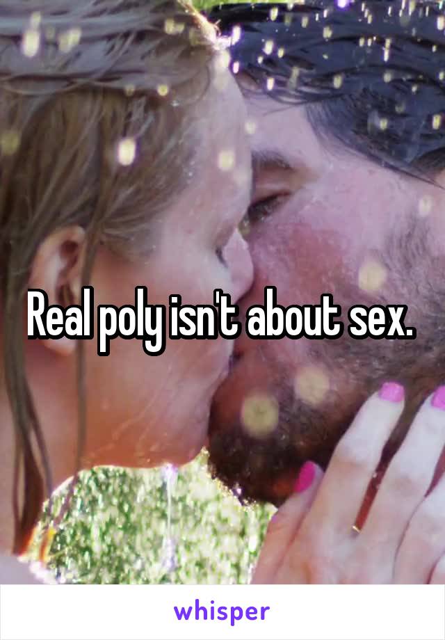 Real poly isn't about sex. 