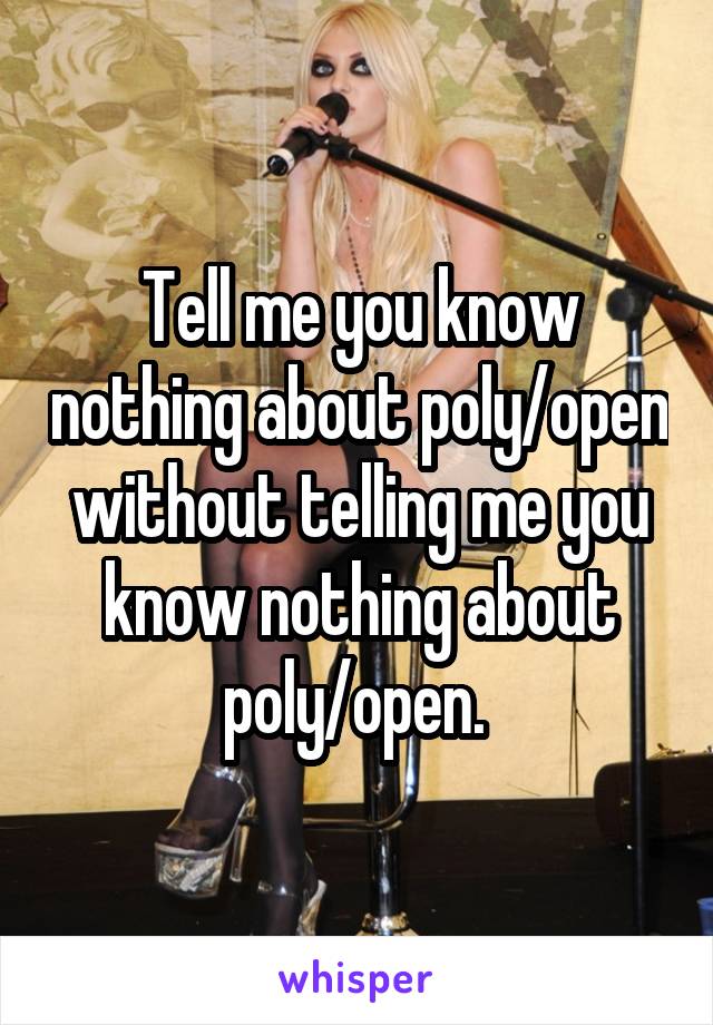 Tell me you know nothing about poly/open without telling me you know nothing about poly/open. 