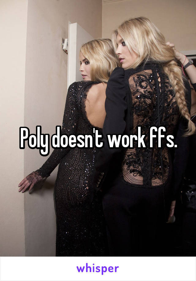 Poly doesn't work ffs.