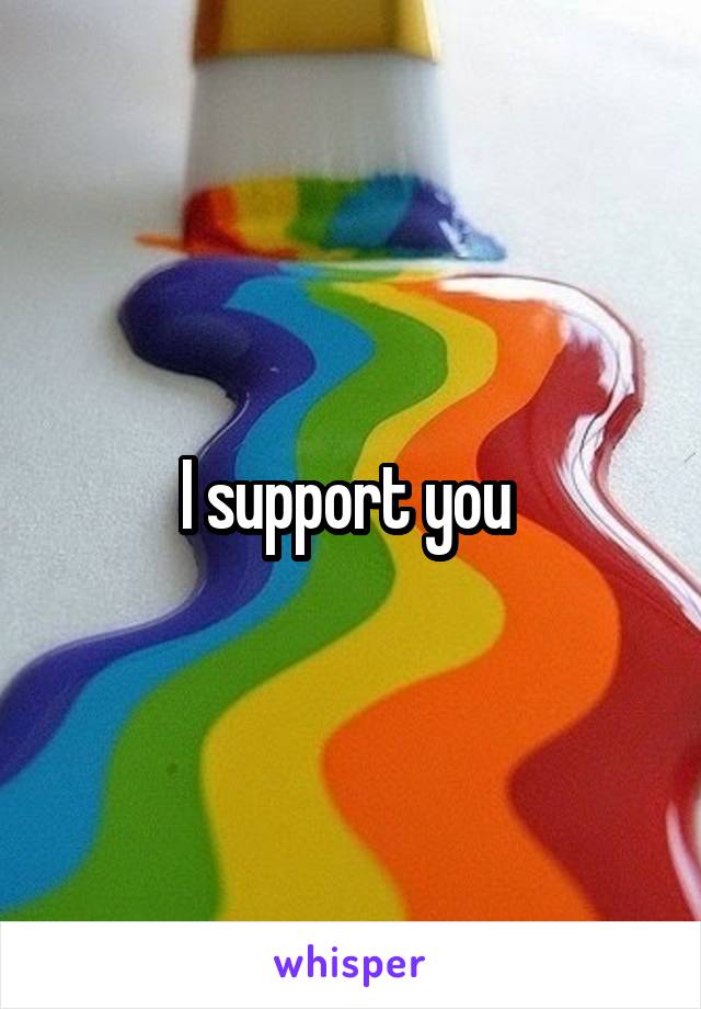 I support you 