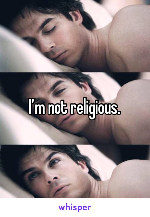 I’m not religious. 