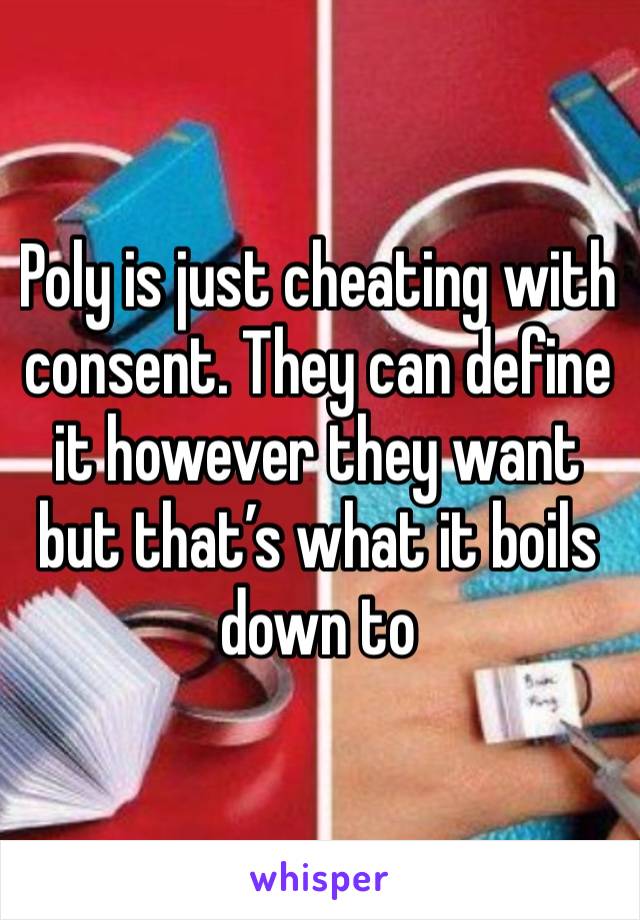 Poly is just cheating with consent. They can define it however they want but that’s what it boils down to 