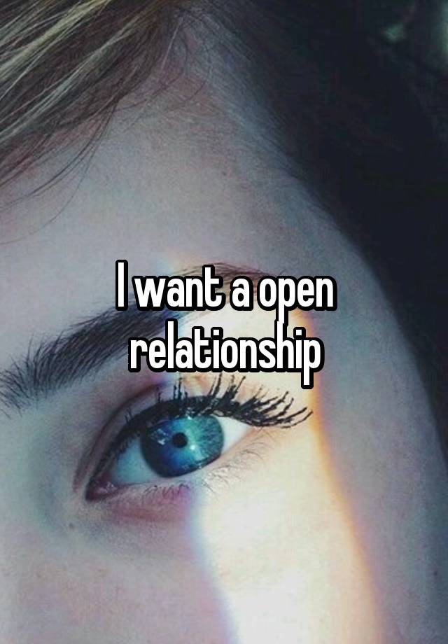 I want a open relationship